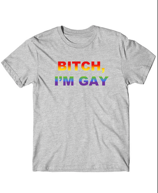 "Bitch, I'm Gay" Pride Shirt - PREORDER